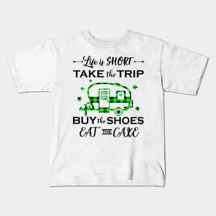 Life Is Short Take The Trip Buy The Shoes Camping Kids T-Shirt